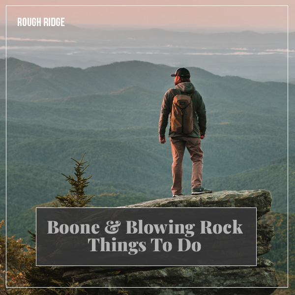 Things To Do In Boone NC and Blowing Rock NC